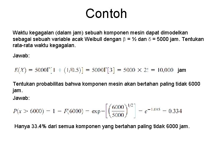 Contoh Waktu kegagalan (dalam jam) sebuah komponen mesin dapat dimodelkan sebagai sebuah variable acak