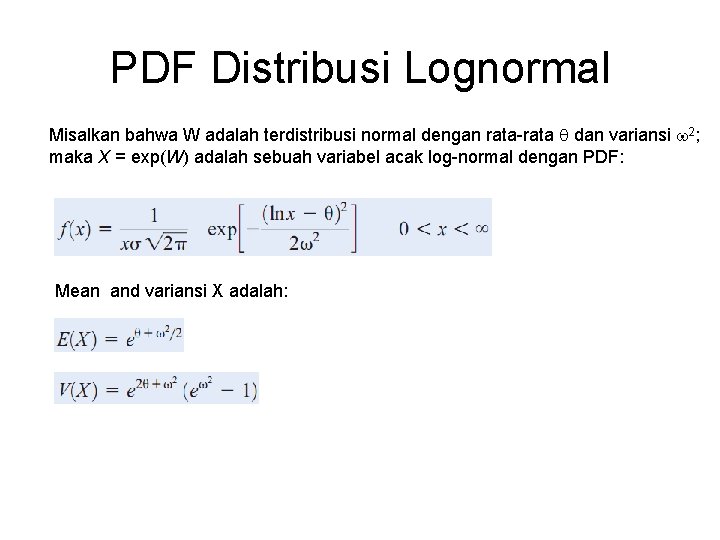 PDF Distribusi Lognormal Misalkan bahwa W adalah terdistribusi normal dengan rata-rata dan variansi 2;