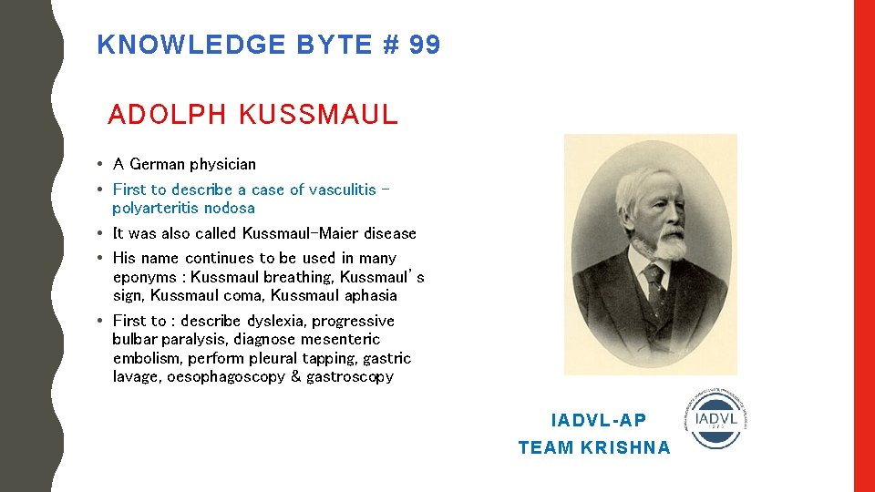 KNOWLEDGE BYTE # 99 ADOLPH KUSSMAUL • A German physician • First to describe