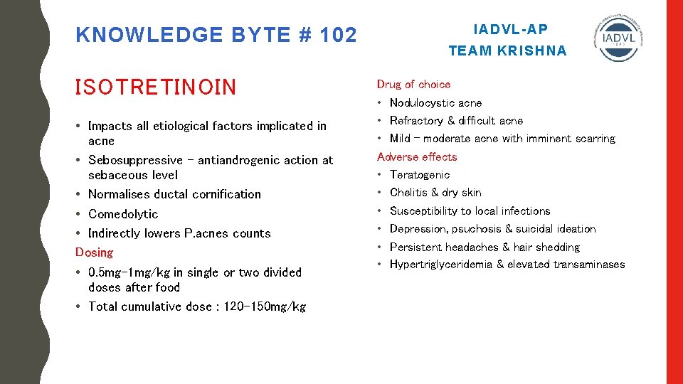 KNOWLEDGE BYTE # 102 ISOTRETINOIN • Impacts all etiological factors implicated in acne •