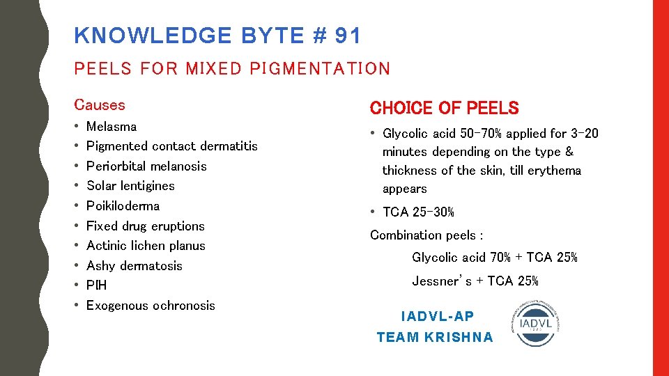 KNOWLEDGE BYTE # 91 PEELS FOR MIXED PIGMENTATION Causes • • • Melasma Pigmented