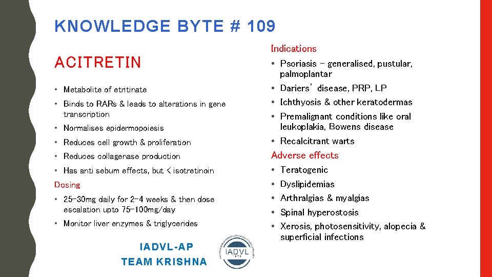 KNOWLEDGE BYTE # 109 ACITRETIN • Metabolite of etritinate • Binds to RARs &