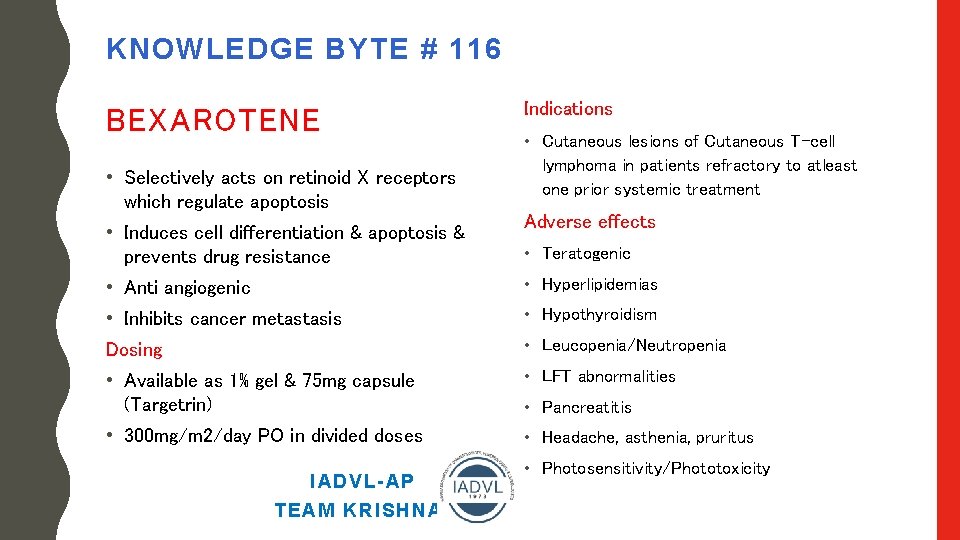 KNOWLEDGE BYTE # 116 BEXAROTENE • Selectively acts on retinoid X receptors which regulate