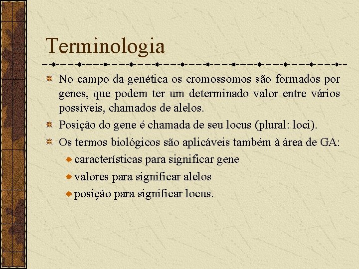 Terminologia No campo da genética os cromossomos são formados por genes, que podem ter