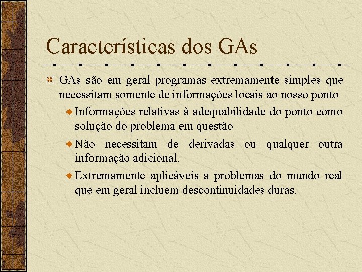 Características dos GAs são em geral programas extremamente simples que necessitam somente de informações