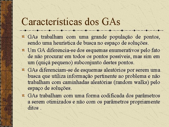 Características dos GAs trabalham com uma grande população de pontos, sendo uma heurística de