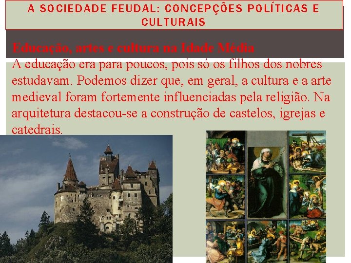 A SOCIEDADE FEUDAL: CONCEPÇÕES POLÍTICAS E CULTURAIS Educação, artes e cultura na Idade Média