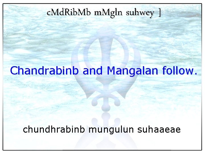 c. Md. Rib. Mb m. Mgln suhwey ] Chandrabinb and Mangalan follow. chundhrabinb mungulun