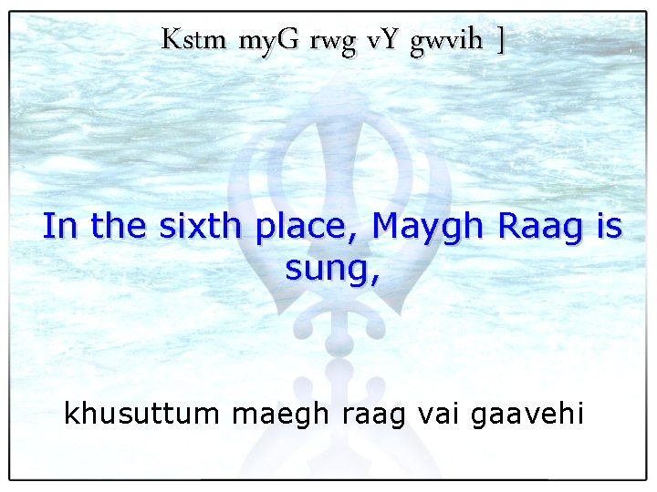 Kstm my. G rwg v. Y gwvih ] In the sixth place, Maygh Raag