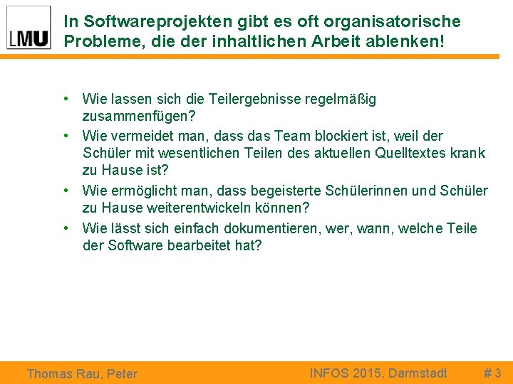 In Softwareprojekten gibt es oft organisatorische Probleme, die der inhaltlichen Arbeit ablenken! • Wie