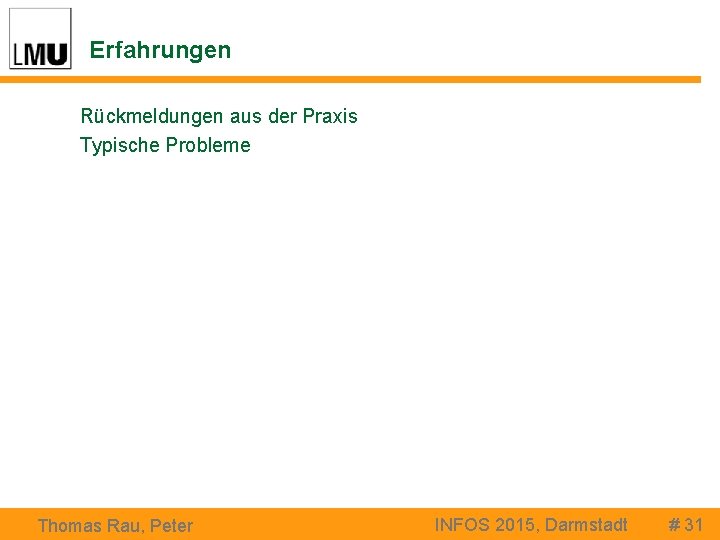 Erfahrungen Rückmeldungen aus der Praxis Typische Probleme Thomas Rau, Peter INFOS 2015, Darmstadt #