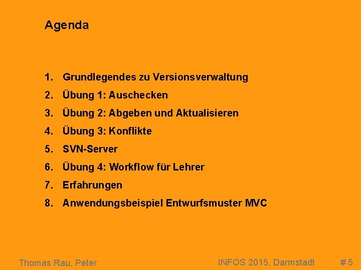 Agenda 1. Grundlegendes zu Versionsverwaltung 2. Übung 1: Auschecken 3. Übung 2: Abgeben und