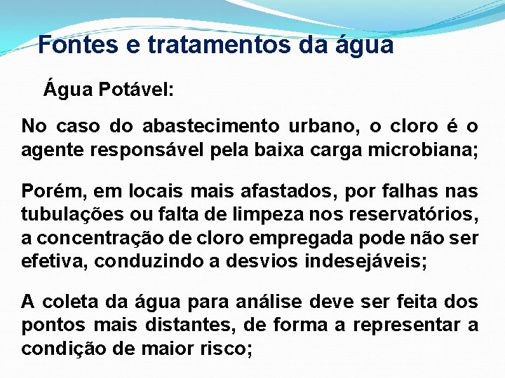 Fontes e tratamentos da água Água Potável: No caso do abastecimento urbano, o cloro