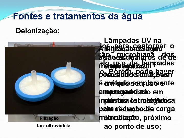 Fontes e tratamentos da água Deionização: Lâmpadas UV na Os mecanismos empregados paradecontornar Aregião