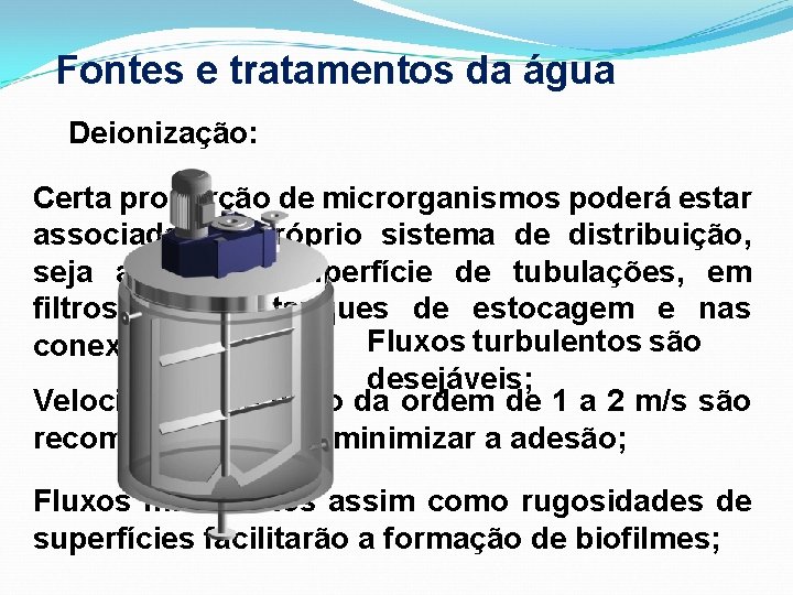 Fontes e tratamentos da água Deionização: Certa proporção de microrganismos poderá estar associada ao