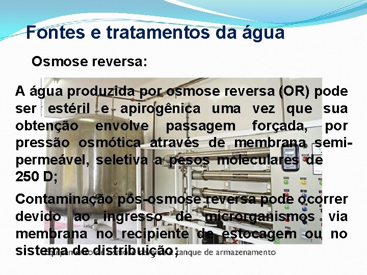 Fontes e tratamentos da água Osmose reversa: A água produzida por osmose reversa (OR)