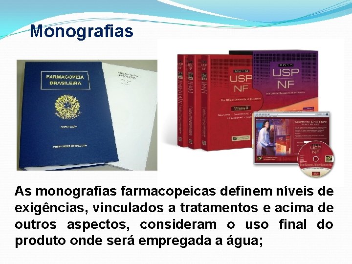 Monografias As monografias farmacopeicas definem níveis de exigências, vinculados a tratamentos e acima de