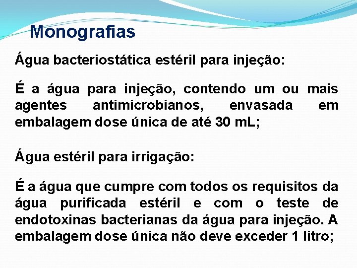 Monografias Água bacteriostática estéril para injeção: É a água para injeção, contendo um ou