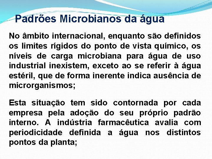 Padrões Microbianos da água No âmbito internacional, enquanto são definidos os limites rígidos do