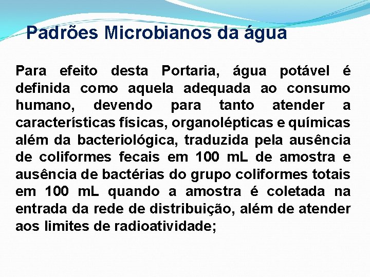 Padrões Microbianos da água Para efeito desta Portaria, água potável é definida como aquela