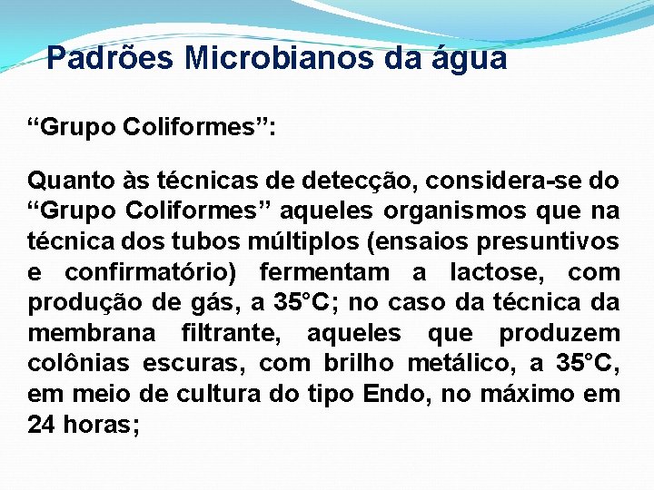 Padrões Microbianos da água “Grupo Coliformes”: Quanto às técnicas de detecção, considera-se do “Grupo