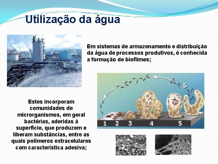 Utilização da água Em sistemas de armazenamento e distribuição da água de processos produtivos,