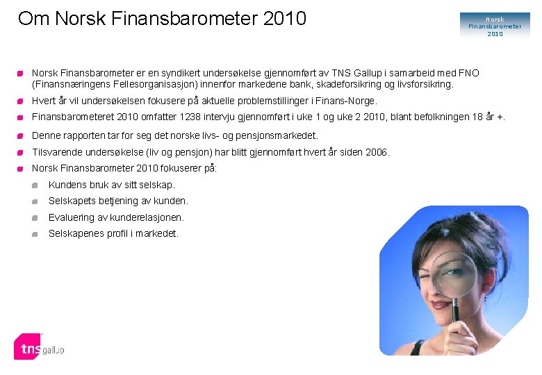 Om Norsk Finansbarometer 2010 Norsk Finansbarometer er en syndikert undersøkelse gjennomført av TNS Gallup