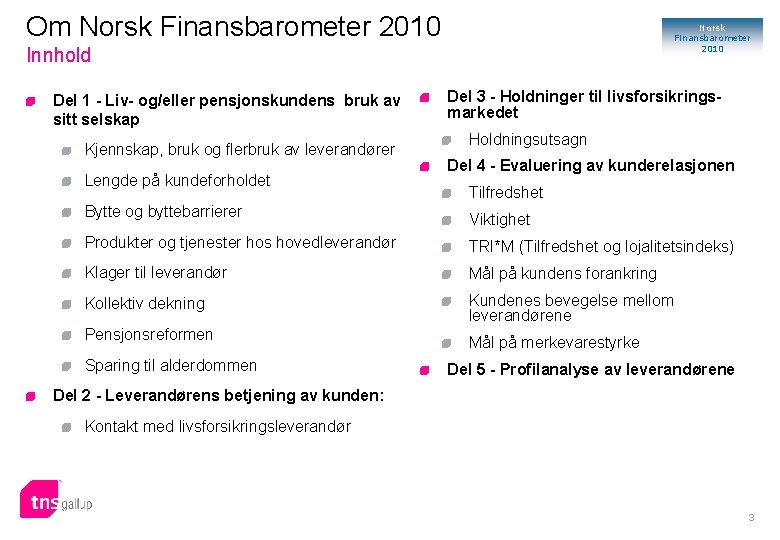 Om Norsk Finansbarometer 2010 Innhold Del 1 - Liv- og/eller pensjonskundens bruk av sitt