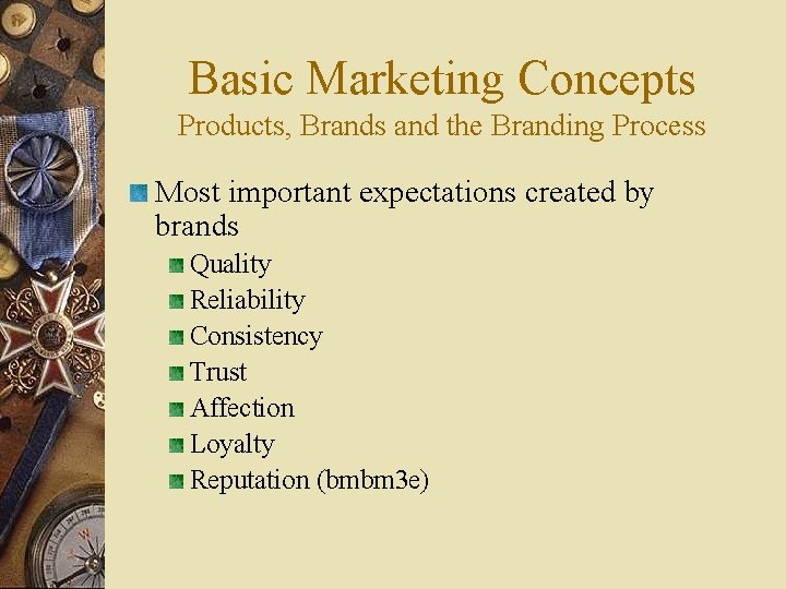 Basic Marketing Concepts Products, Brands and the Branding Process Most important expectations created by