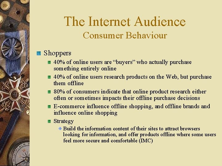 The Internet Audience Consumer Behaviour Shoppers 40% of online users are “buyers” who actually