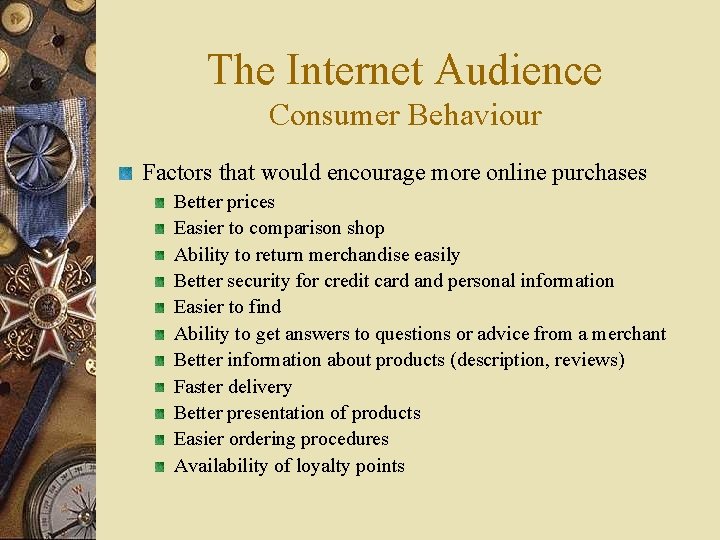 The Internet Audience Consumer Behaviour Factors that would encourage more online purchases Better prices