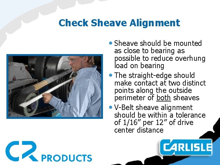 Check Sheave Alignment • Sheave should be mounted as close to bearing as possible