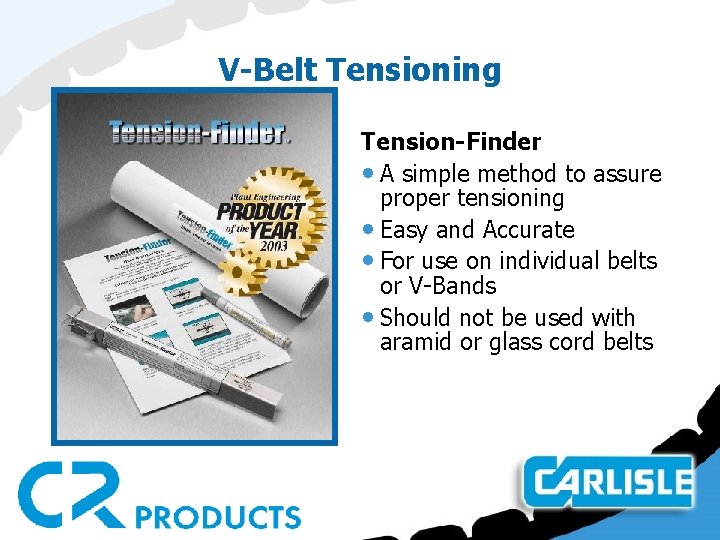 V-Belt Tensioning Tension-Finder • A simple method to assure proper tensioning • Easy and