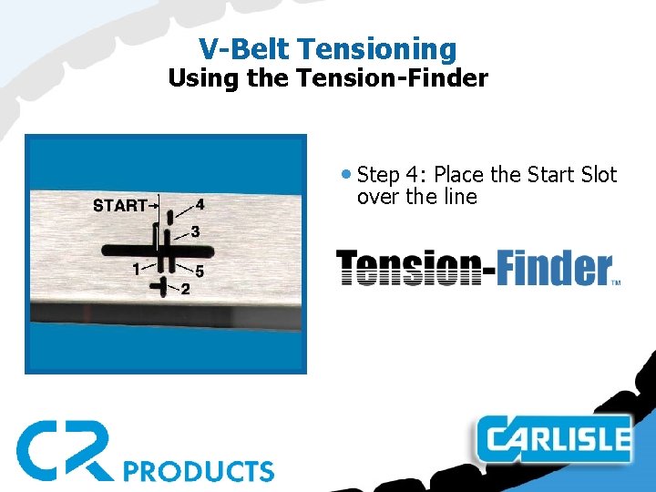 V-Belt Tensioning Using the Tension-Finder • Step 4: Place the Start Slot over the