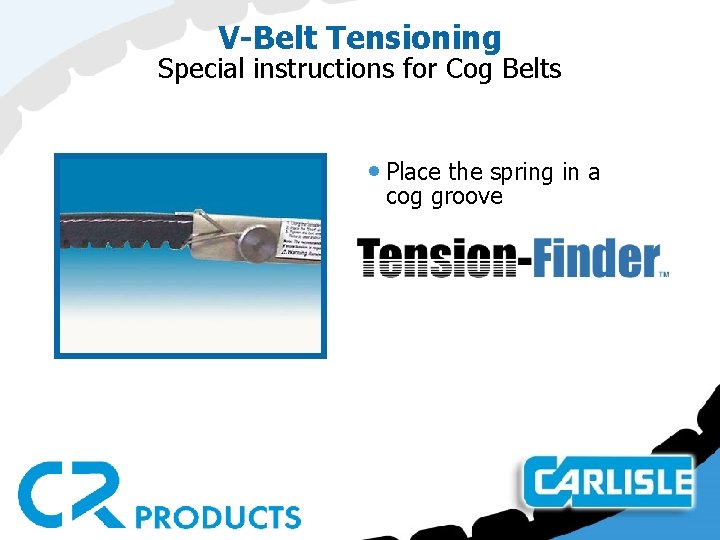V-Belt Tensioning Special instructions for Cog Belts • Place the spring in a cog