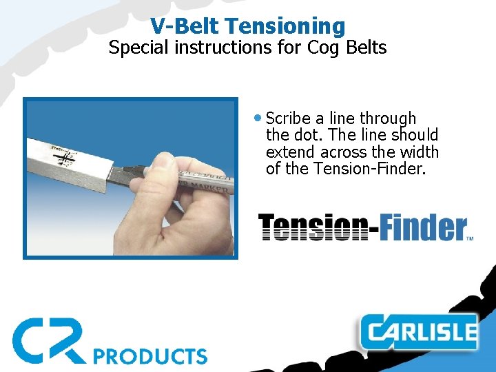 V-Belt Tensioning Special instructions for Cog Belts • Scribe a line through the dot.