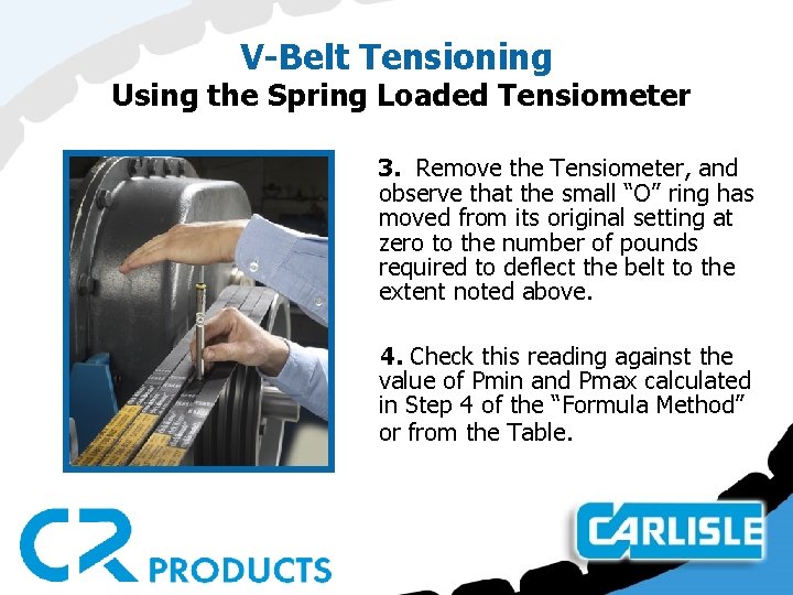 V-Belt Tensioning Using the Spring Loaded Tensiometer 3. Remove the Tensiometer, and observe that