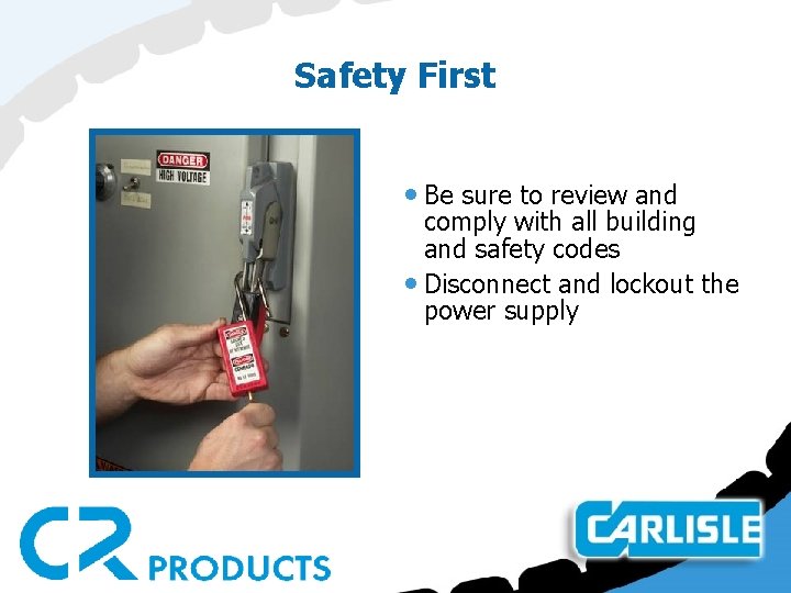 Safety First • Be sure to review and comply with all building and safety