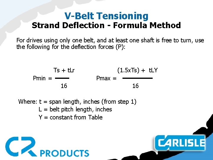 V-Belt Tensioning Strand Deflection - Formula Method For drives using only one belt, and
