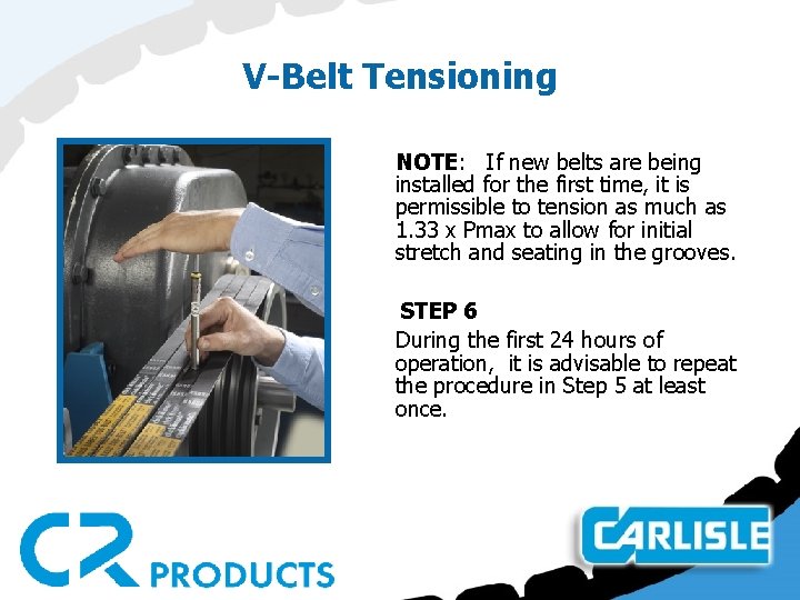 V-Belt Tensioning NOTE: If new belts are being installed for the first time, it