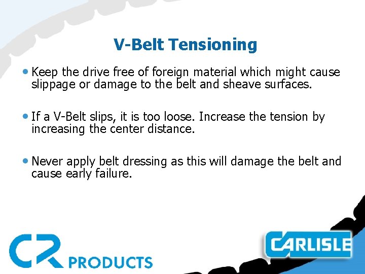 V-Belt Tensioning • Keep the drive free of foreign material which might cause slippage