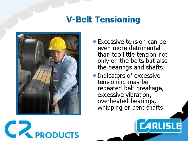 V-Belt Tensioning • Excessive tension can be even more detrimental than too little tension