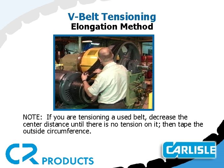 V-Belt Tensioning Elongation Method NOTE: If you are tensioning a used belt, decrease the