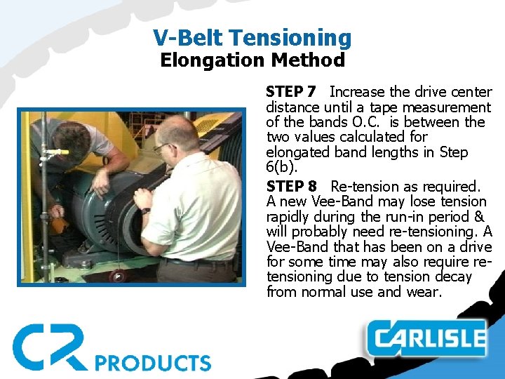 V-Belt Tensioning Elongation Method STEP 7 Increase the drive center distance until a tape