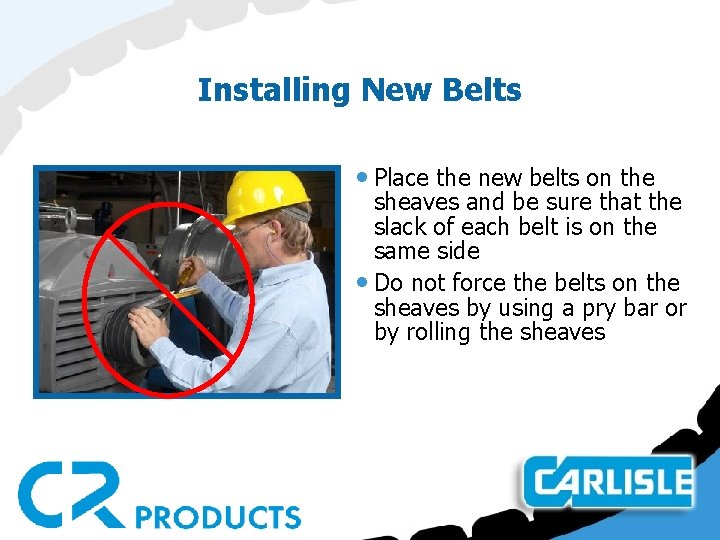 Installing New Belts • Place the new belts on the sheaves and be sure