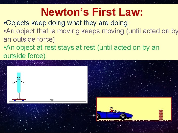 Newton’s First Law: • Objects keep doing what they are doing. • An object