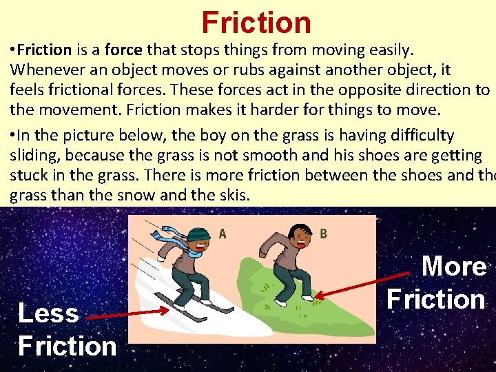 Friction • Friction is a force that stops things from moving easily. Whenever an