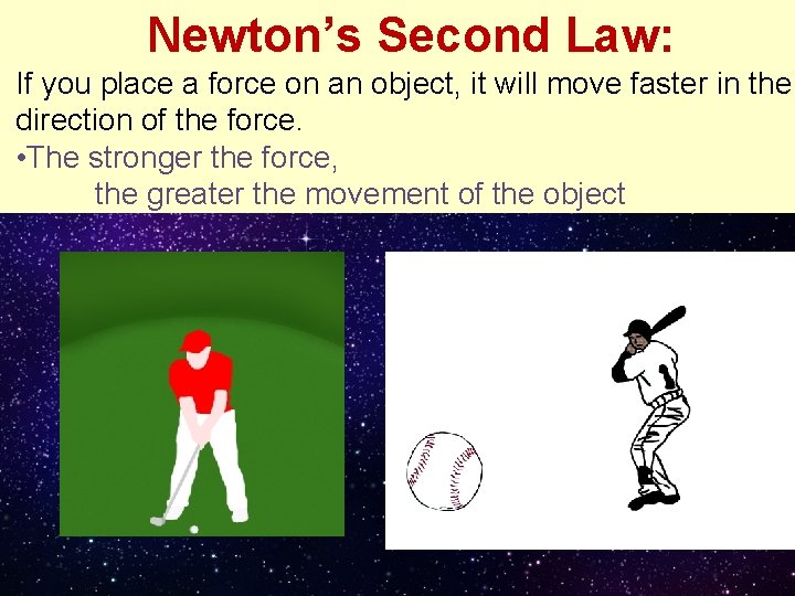 Newton’s Second Law: If you place a force on an object, it will move