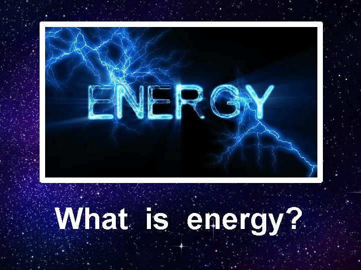 What is energy? 