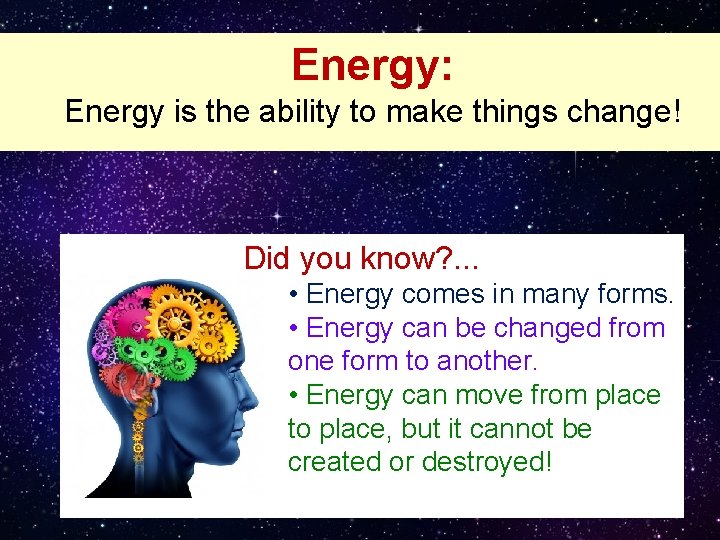 Energy: Energy is the ability to make things change! Did you know? . .